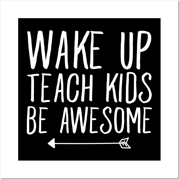 Wake up teach kids be awesome Wall Art by captainmood